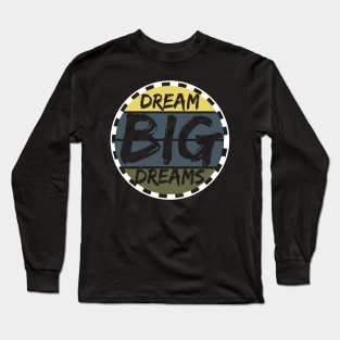 Dream Big Dreams Long Sleeve T-Shirt